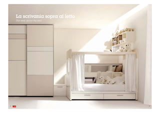 La scrivania sopra al letto
     The desk above the bed




22                                 . 23
 