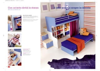 GIORNALONE_LETTI_CASTELLO:Layout 1   1-09-2008   15:15   Pagina 30




        Con un'anta dividi la stanza                                                                                Il letto scorre e scopre la libreria
        With a door you divide the room
                                                                                                                                                              The bed slides and reveals the bookcase




                                                               UNA NUOVA PARETE
                                                               L'anta magica è un sistema per creare in
                                                               camera uno spazio chiuso da dedicare, ad
                                                               esempio, alla cabina armadio.

                                                               A new wall. The magic wall is a system to create a
                                                               closed space within a room that can be use, for
                                                               example, as the walk-in wardrobe.




                                                               LA SCALETTA NASCONDE AMPI
                                                               CASSETTI PER I GIOCHI.
                                                               I GRADINI SONO ANCHE DEI
                                                               CAPIENTI CASSETTI, APRIBILI CON
                                                               LA SIMPATICA MANIGLIA ASTERIX.

                                                               THE LADDER HIDES THE LARGE
                                                               TOY DRAWS.
                                                               THE STEPS ARE ALSO SPACEY
                                                               DRAWS THAT CAN BE OPENED WITH
                                                               THE LOVELY ASTERISK HANDLE.




                                                                                                                                                                ADESSO E’ FACILE RIFARE IL LETTO!
                                                                                                                              Rifare il letto è un gioco da ragazzi: è sufficiente scostarlo dalla libreria e
                                                                                                                                                                ogni lato diventa facilmente accessibile.

                                                                                                                                 Now it is easy to remake the bed! Remaking the bed is childs-play: simply move it
                                                                                                                                                 away from the bookcase and each side becomes easily accessible.
   30                                                                                                                                                                                                                . 31
 