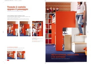GIORNALONE_LETTI_CASTELLO:Layout 1   1-09-2008   15:15   Pagina 40




        Tirando il castello
        appare il passaggio
        Pulling the bunk bed the passage will appear




        CON UN SEMPLICE GESTO SI ESTRAE IL LETTO
        Il movimento è facile e leggero: afferrando la comoda maniglia il letto
        si sposta rivelando il corridoio d'accesso.

        A simple movement will extract the bed. The movement is simple and light: by
        grabbing the convenient handle the bed will move to reveal the access corridor.




                                                                                          IL RIASSETTO
                                                                                          La protezione si ribalta per rifare il
                                                                                          letto con facilità.

                                                                                          The rearrangement. The protection will
                                                                                          tilt to remake the bed easily.




        LA SCRIVANIA SCOMPARE
        La scrivania può essere riposta nel vano sotto al letto.

        The desk disappears. The desk can be repositioned in the
        compartment beneath the bed.




                                                                                                                                   All'occorrenza, esce il letto
                                                                                                                                   o la scrivania
                                                                                                                                   Whenever needed, either the bed or desk comes out.
   40                                                                                                                                                                                   . 41
 