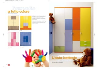 GIORNALONE_LETTI_CASTELLO:Layout 1   1-09-2008   15:16    Pagina 52




                         l’armadio
        a tutto colore
         The full colour wardrobe


                                                                      SCEGLI LA TUA COMBINAZIONE
                                                                      L'armadio battente diventa un
                                                                      caleidoscopio di colori. Le ante e i
                                                                      frontali si compongono dando spazio
                                                                      alla creatività.

                                                                      Choose your combination. The wardrobe
                                                                      case becomes a kaleidoscope of colours. The
                                                                      doors and the fronts are composed to give
                                                                      space to creativity.




         soft                                            color




         bambina                                     bambino




                                                                                                                    L’anta battente
                                                                                                                               da personalizzare
                                                                                                                    The door can be customised

   52                                                                                                                                              . 53
 