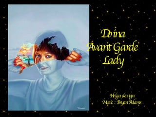Doina Avant Garde Lady Helga design Music : Bryan Adams 