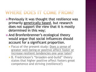  Previously it was thought that resilience was
  primarily genetically based, but research
  does not support the view th...