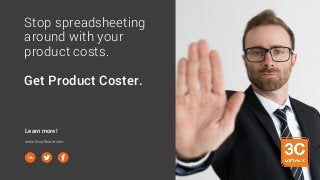 Stop spreadsheeting
around with your
product costs.
Get Product Coster.
Learn more!
www.3csoftware.com
 