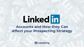 Accounts and How they Can
Affect your Prospecting Strategy
 