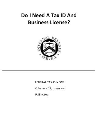 Do I Need A Tax ID And
Business License?
FEDERAL TAX ID NEWS
Volume - 17, Issue – 4
IRSEIN.org
 