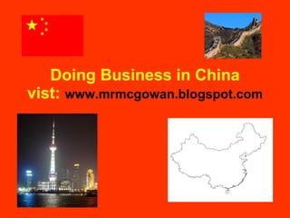 Doing Business in China vist:  www.mrmcgowan.blogspot.com 