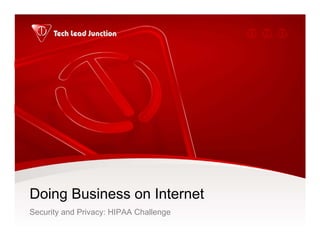 Doing Business on Internet
Security and Privacy: HIPAA Challenge
 