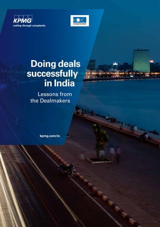 Doing deals
successfully
in India
Lessons from
the Dealmakers
kpmg.com/in
 