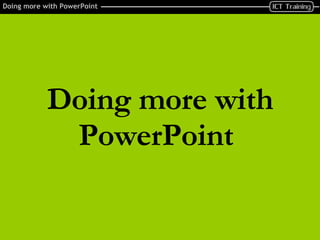 Doing more with PowerPoint   