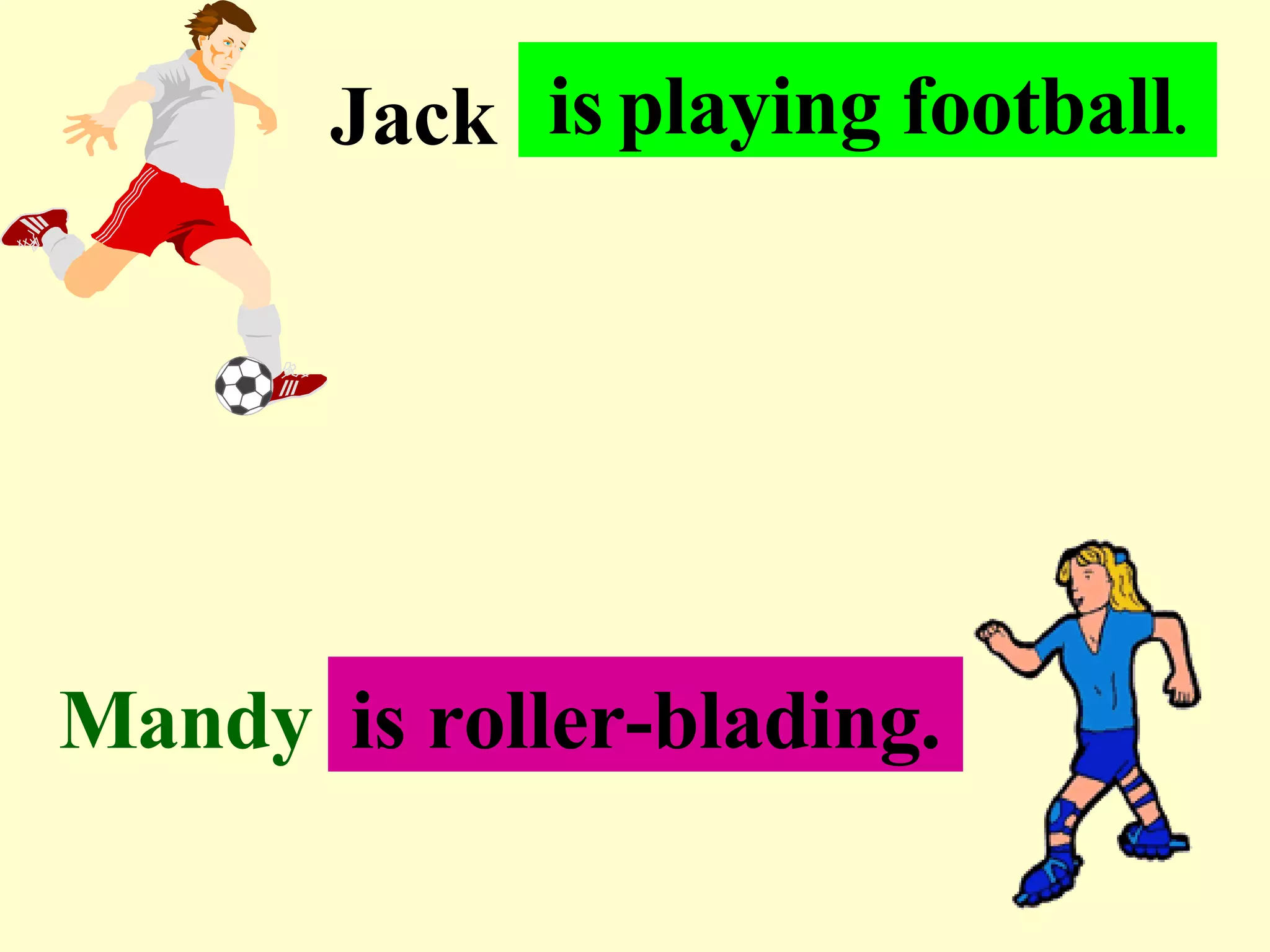 . . . Jack Mandy . . . is   playing football . is roller-blading. 