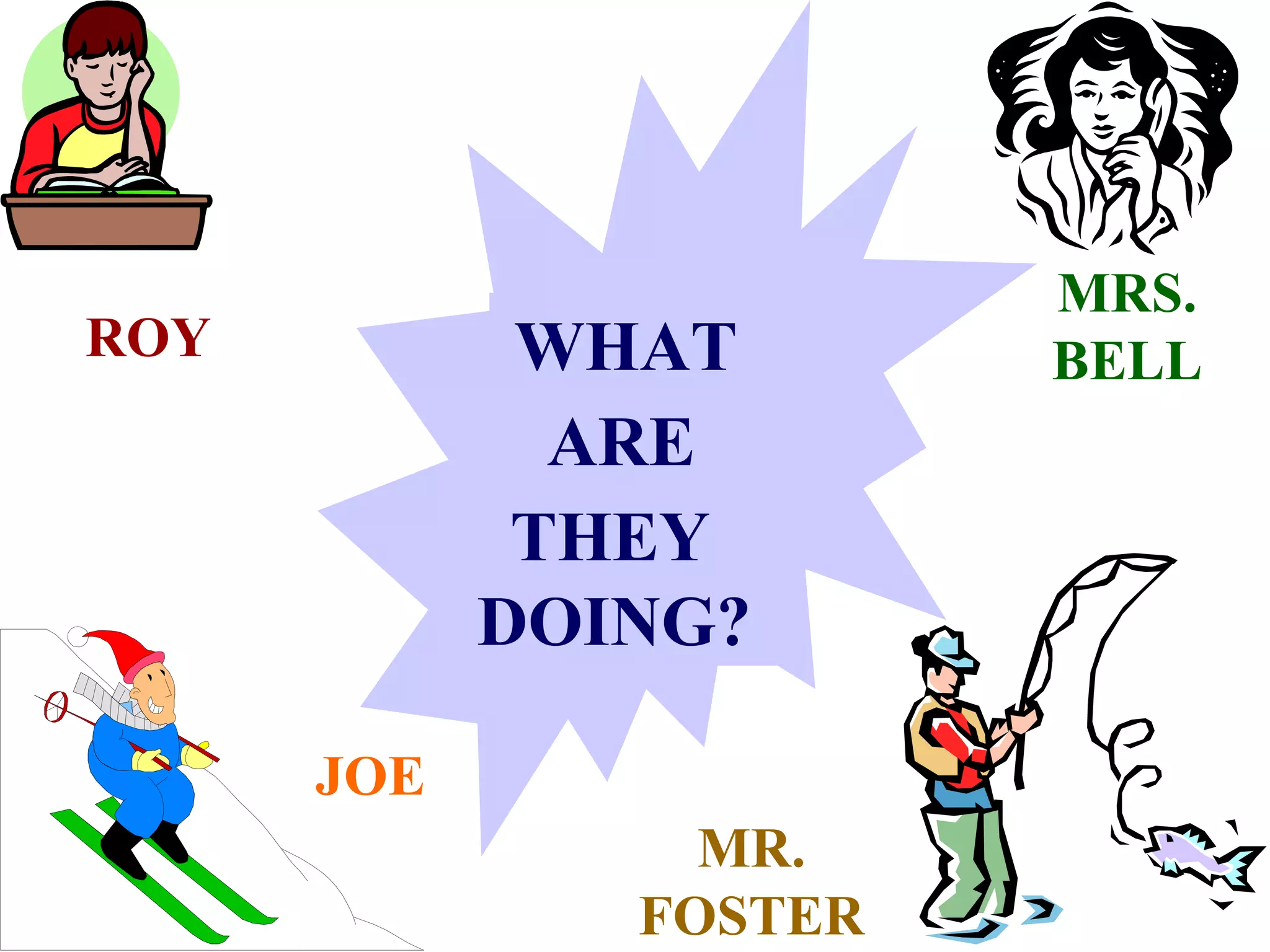 ROY MRS. BELL JOE MR. FOSTER WHAT ARE THEY DOING? 