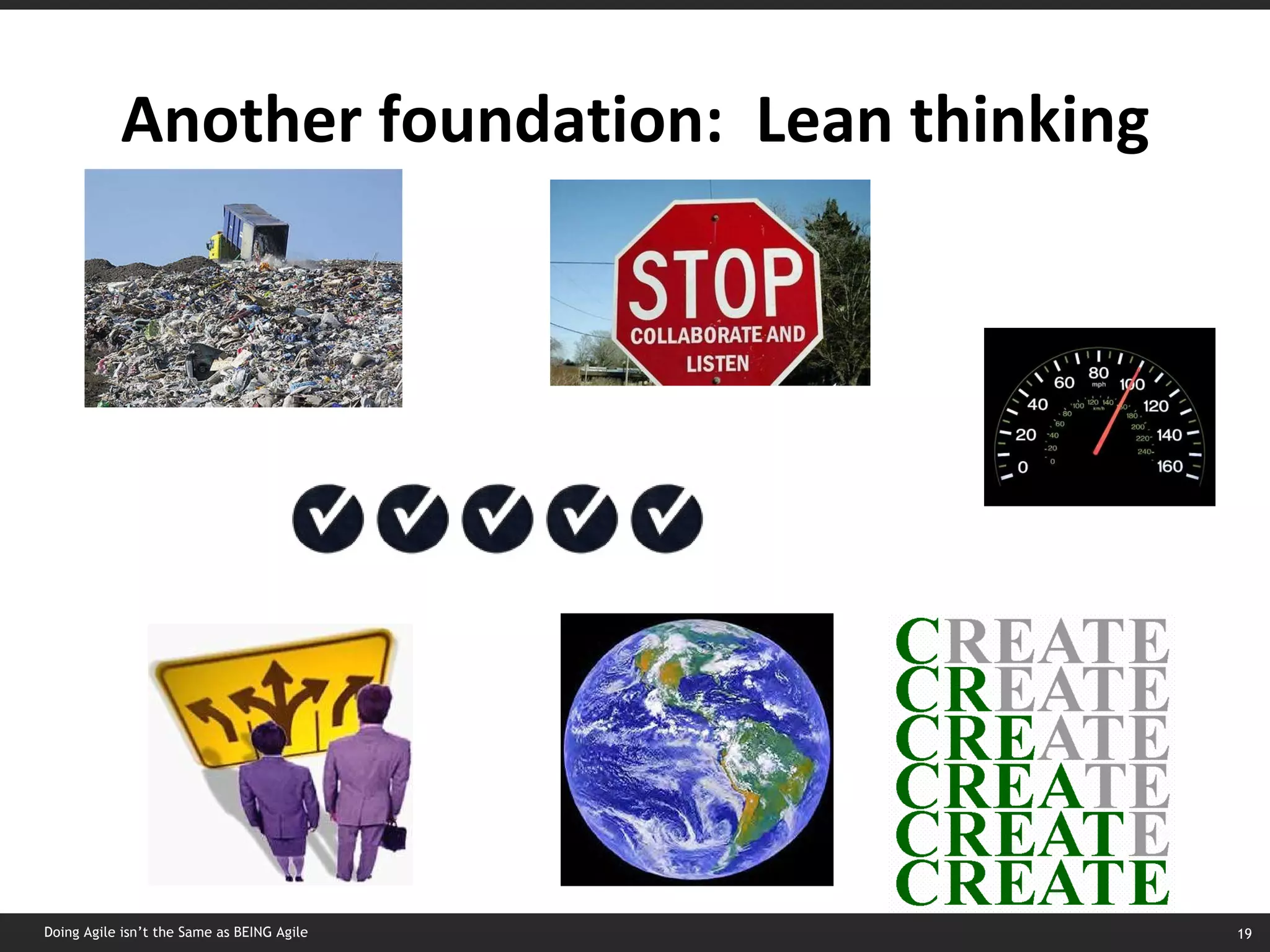 Another foundation:  Lean thinking Doing Agile isn’t the Same as BEING Agile 