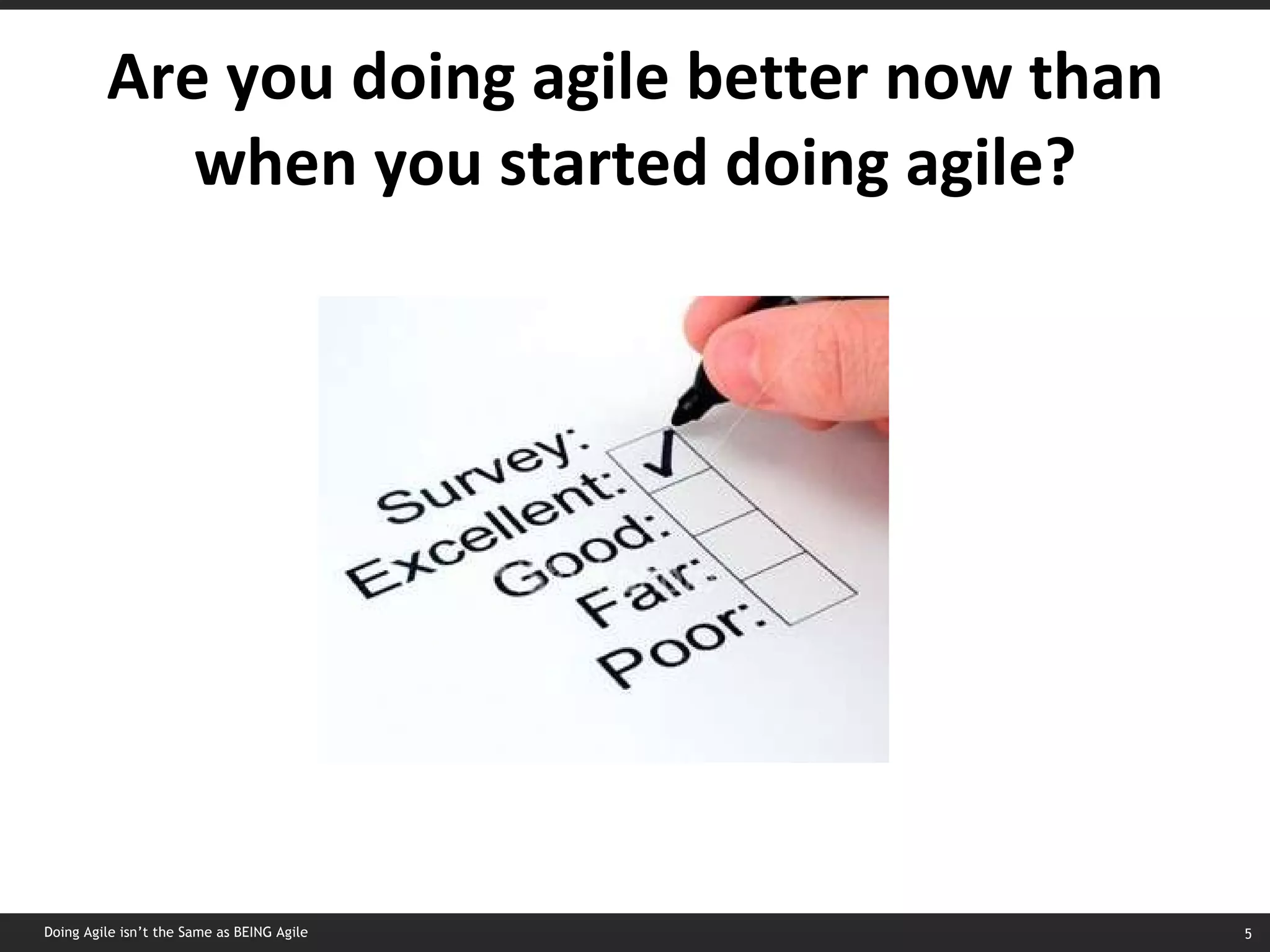 Are you doing agile better now than when you started doing agile? Doing Agile isn’t the Same as BEING Agile 