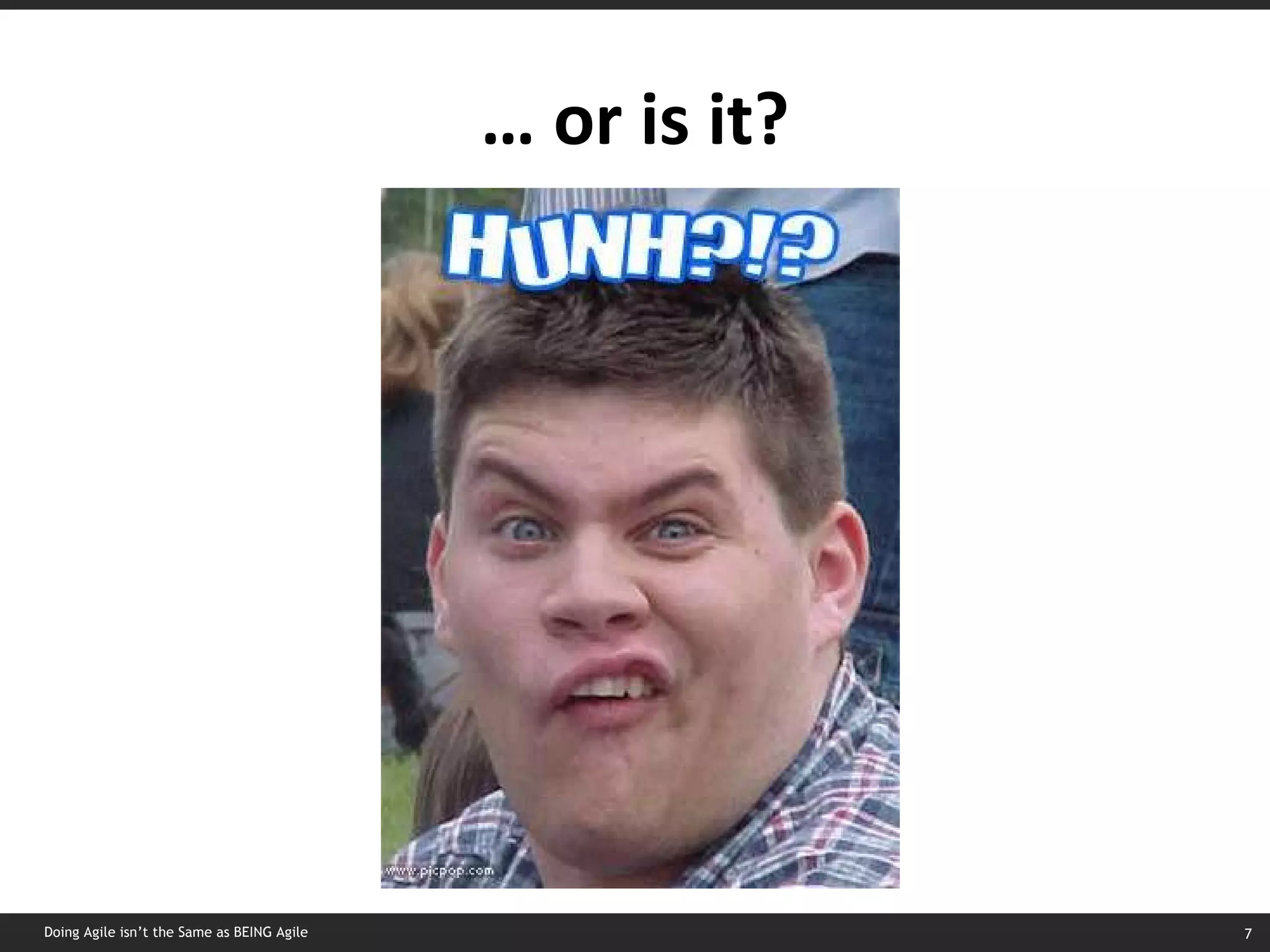 …  or is it? Doing Agile isn’t the Same as BEING Agile 