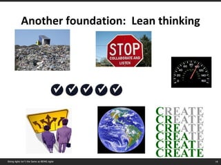 Another foundation:  Lean thinking Doing Agile isn’t the Same as BEING Agile 