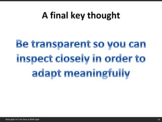 A final key thought Doing Agile isn’t the Same as BEING Agile 