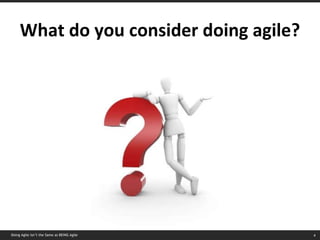What do you consider doing agile? Doing Agile isn’t the Same as BEING Agile 