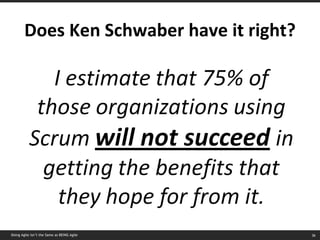 Does Ken Schwaber have it right? Doing Agile isn’t the Same as BEING Agile 