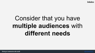 Doing an awesome site audit @jonoalderson
People don’t know what
they want, or how to
communicate it.
But a site
audit’s a thing,
right?
 