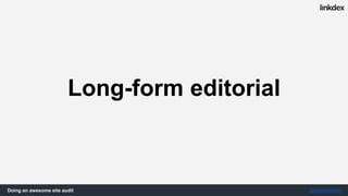 Doing an awesome site audit @jonoalderson
Fixing things is often big
and complex
(politically, psychologically and technically)
Super-difficult Easy
 