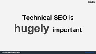 Doing an awesome site audit @jonoalderson
Technical SEO is
hugely important
 