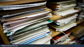 Doing an awesome site audit @jonoalderson
Know your audience
You need multiple flavours of deliverables to tackle this
1) Some quick wins*
2) A long-form, editorial audit
3) A spreadsheet of itemised, prioritised issues
4) Cheat sheets for each individual issue
5) A storyboard style presentation
 