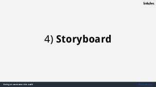 Doing an awesome site audit @jonoalderson
4) Storyboard
 