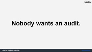 Doing an awesome site audit @jonoalderson
Let’s do a site audit.
 