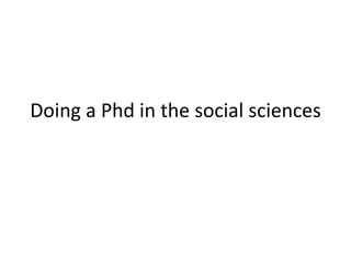 Doing a Phd in the social sciences
 