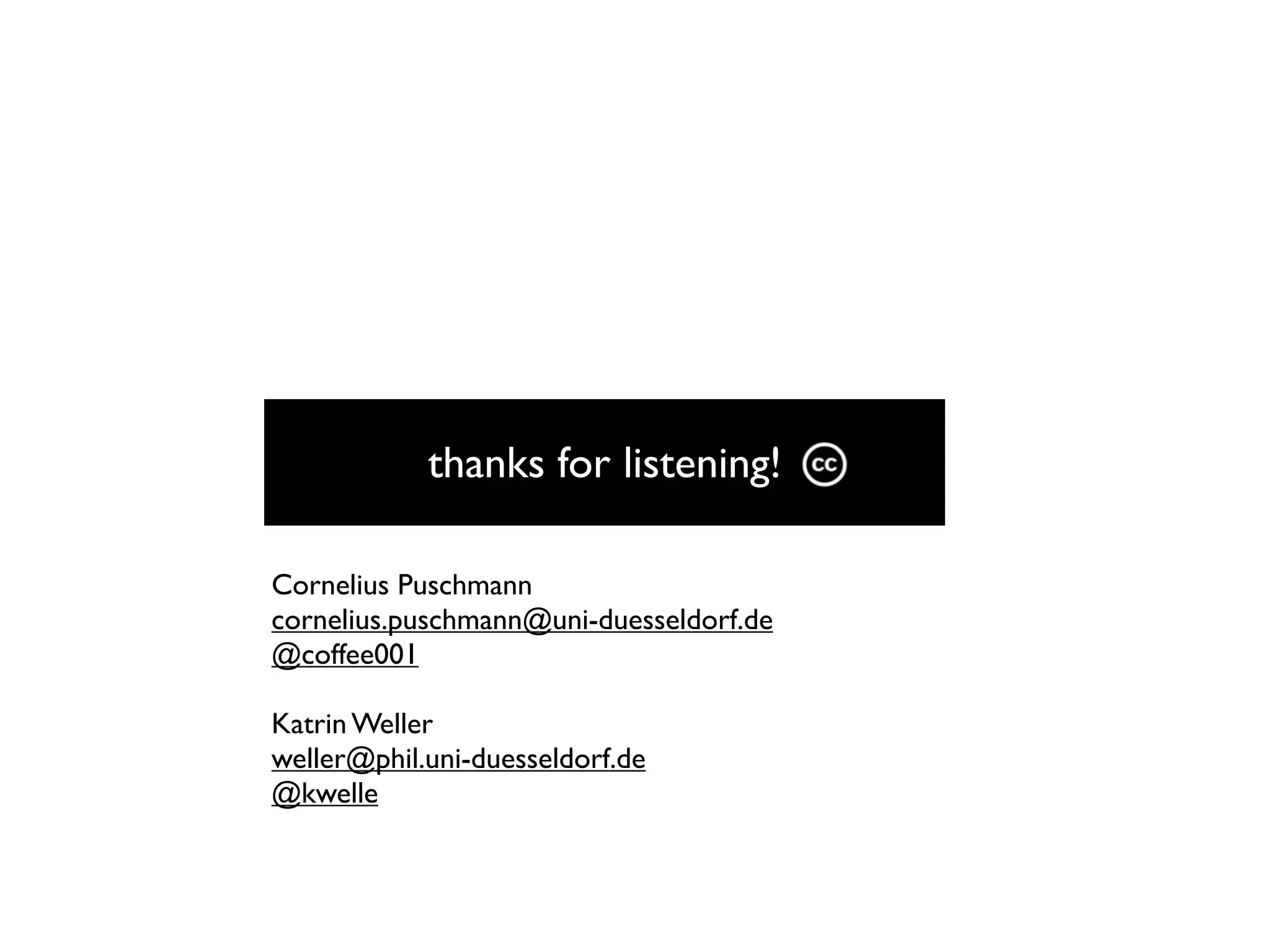 thanks for listening!

Cornelius Puschmann
cornelius.puschmann@uni-duesseldorf.de
@coffee001

Katrin Weller
weller@phil.uni-duesseldorf.de
@kwelle
 