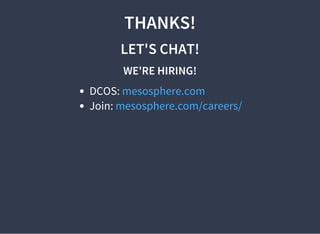 THANKS!
LET'S CHAT!
WE'RE HIRING!
DCOS:
Join:
mesosphere.com
mesosphere.com/careers/
 