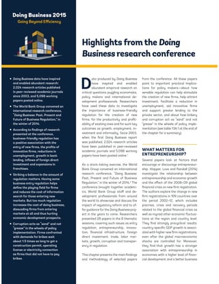 Doing Business 2015 
Going Beyond Efficiency 
Highlights from the Doing 
Business research conference 
Data produced by Doing Business 
have inspired and enabled 
abundant empirical research on 
critical questions puzzling economists, 
policy makers and international de-velopment 
professionals. Researchers 
have used these data to investigate 
the importance of business-friendly 
regulation for the creation of new 
firms, for the productivity and profit-ability 
of existing ones and for such key 
outcomes as growth, employment, in-vestment 
and informality. Since 2003, 
when the first Doing Business report 
was published, 2,024 research articles 
have been published in peer-reviewed 
academic journals and 5,098 working 
papers have been posted online.1 
As a stock-taking exercise, the World 
Bank Group convened an international 
research conference, “Doing Business: 
Past, Present and Future of Business 
Regulation,” in the winter of 2014.2 The 
conference brought together academ-ics, 
World Bank Group staff and de-velopment 
professionals from around 
the world to showcase and discuss the 
impact of regulatory reform and to of-fer 
guidance for the Doing Business proj-ect 
in the years to come. Researchers 
presented 28 papers in the 8 thematic 
sessions, covering such issues as entry 
regulation, entrepreneurship, innova-tion, 
financial infrastructure, foreign 
direct investment, trade, labor mar-kets, 
growth, corruption and transpar-ency 
in regulation. 
This chapter presents the main findings 
and methodology of selected papers 
from the conference. All these papers 
point to important practical implica-tions 
for policy makers—about how 
sensible regulation can help stimulate 
the creation of new firms, help attract 
investment, facilitate a reduction in 
unemployment, aid innovative firms 
and support greater lending to the 
private sector, and about how bribery 
and corruption act as “sand” and not 
“grease” in the wheels of policy imple-mentation 
(see table 13A.1 at the end of 
the chapter for a summary). 
WHAT MATTERS FOR 
ENTREPRENEURSHIP? 
Several papers look at factors that 
encourage or discourage entrepreneur-ship. 
Klapper, Love and Randall (2014) 
investigate the relationship between 
entrepreneurship and economic growth 
and the effect of the 2008–09 global 
financial crisis on new firm registration. 
The authors explore the change in new 
firm registrations in 109 countries over 
the period 2002–12, which includes 
precrisis, crisis and recovery periods 
related to the global financial crisis as 
well as myriad other economic fluctua-tions 
at the region and country level. 
They find strongly procyclical results: 
country-specific GDP growth is associ-ated 
with higher new firm registrations, 
even after the global macroeconomic 
shocks are controlled for. Moreover, 
they find that growth has a stronger 
association with entrepreneurship in 
economies with a higher level of finan-cial 
development and a better business 
ƒ Doing Business data have inspired 
and enabled abundant research: 
2,024 research articles published 
in peer-reviewed academic journals 
since 2003, and 5,098 working 
papers posted online. 
ƒ The World Bank Group convened an 
international research conference, 
“Doing Business: Past, Present and 
Future of Business Regulation,” in 
the winter of 2014. 
ƒ According to findings of research 
presented at the conference, 
business-friendly regulation has 
a positive association with the 
entry of new firms, the profits of 
innovative firms, reductions in 
unemployment, growth in bank 
lending, inflows of foreign direct 
investment and expansions in 
franchises. 
ƒ Striking a balance in the amount of 
regulation matters. Having some 
business entry regulation helps 
define the playing field for firms 
and reduces the cost of information 
search for those entering new 
markets. But too much regulation 
increases the cost of doing business, 
dissuading firms from entering 
markets at all and thus hurting 
economic development prospects. 
ƒ Corruption acts as “sand” and not 
“grease” in the wheels of policy 
implementation. Firms confronted 
with demands for bribes wait 
about 1.5 times as long to get a 
construction permit, operating 
license or electricity connection 
as firms that did not have to pay 
bribes. 
 