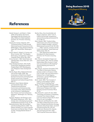 Doing Business 2015 
Going Beyond Efficiency 
Akerlof, George A., and Robert J. Shiller. 
2009. Animal Spirits: How Human 
Psychology Drives the Economy, and 
Why It Matters for Global Capitalism. 
Princeton, NJ: Princeton University 
Press. 
Alvarez de la Campa, Alejandro. 2011. 
“Increasing Access to Credit through 
Reforming Secured Transactions in the 
MENA Region.” Policy Research Working 
Paper 5613, World Bank, Washington, 
DC. 
Araujo, Aloisio P., Rafael V. X. Ferreira and 
Bruno Funchal. 2012. “The Brazilian 
Bankruptcy Law Experience.” Journal of 
Corporate Finance 18 (4): 994–1004. 
Arrow, Kenneth J. 1963. Social Choice and 
Individual Value, 2nd ed. New York: John 
Wiley  Sons. 
Asian Development Bank. 2013. Pacific 
Private Sector Development Initiative: 
Progress Report 2013. Mandaluyong 
City, Philippines: Asian Development 
Bank. 
Aterido, Reyes, Mary Hallward-Driemeier 
and Carmen Pages. 2009. “Big 
Constraints to Small Firms’ Growth? 
Business Environment and Employment 
Growth across Firms.” Economic 
Development and Cultural Change 59 (3): 
609–47. 
Audretsch, David, Maksim Belitski 
and Sameeksha Desai. 2014. 
“Multidimensional Business 
Environment and Entrepreneurship 
in European Cities.” Paper presented 
at the conference “Doing Business: 
Past, Present and Future of Business 
Regulation,” Washington, DC, February 
20–21. 
Ayyagari, Meghana, Asli Demirguc-Kunt 
and Vojislav Maksimovic. 2014. “Who 
Creates Jobs in Developing Countries?” 
Small Business Economics 43 (1): 75–99. 
Balasubramanian, Bala, Bernard Black 
and Vikramaditya Khanna. 2010. “The 
Relation between Firm-Level Corporate 
Governance and Market Value: A Study 
of India.” Emerging Markets Review 11: 
319–40. 
Bartha, Mary, Yaniv Konchitchkib and 
Wayne Landsmanc. 2013. “Cost of 
Capital and Earnings Transparency.” 
Journal of Accounting and Economics 55 
(2–3): 206–24. 
Basu, Kaushik. 1983. “Cardinal Utility, 
Utilitarianism and a Class of Invariance 
Axioms in Welfare Analysis.” Journal of 
Mathematical Economics 12 (3): 193–206. 
. 2006. “Coercion, Contract and the 
Limits of the Market.” Social Choice and 
Welfare 29 (4): 559–79. 
. 2010. Beyond the Invisible Hand: 
Groundwork for a New Economics. 
Princeton, NJ: Princeton University 
Press. 
Behr, Patrick, Annekathrin Entzian and 
Andre Guettler. 2011. “How Do Lending 
Relationships Affect Access to Credit 
and Loan Conditions in Microlending?” 
Journal of Banking and Finance 35: 
2169–78. 
Behr, Patrick, and Simon Sonnekalb. 2012. 
“The Effect of Information Sharing 
between Lenders on Access to Credit, 
Cost of Credit, and Loan Performance— 
Evidence from a Credit Registry 
Introduction.” Journal of Banking and 
Finance 36: 3017–32. 
Berlin, Isaiah. 1969. “Two Concepts of 
Liberty.” In Four Essays on Liberty. 
Oxford: Oxford University Press. 
Besley, Timothy, and Robin Burgess, 2004. 
“Can Labor Regulation Hinder Economic 
Performance? Evidence from India.” 
Quarterly Journal of Economics 119 (1): 
91-134. 
Bird, Richard M., and Eric M. Zolt. 2008. 
“Technology and Taxation in Developing 
Countries: From Hand to Mouse.” 
Law-Econ Research Paper 08-07, UCLA 
School of Law, Los Angeles. 
Black, Bernard, and Woochan Kim. 2012. 
“The Effect of Board Structure on Firm 
Value: A Multiple Identification Strategy 
Approach Using Korean Data.” Journal of 
Financial Economics 104: 203–26. 
Black, Bernard, Woochan Kim, Hasung 
Jang and Kyung Suh Park. 2010. 
“How Corporate Governance Affects 
References 
 