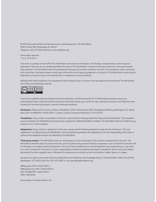 © 2014 International Bank for Reconstruction and Development / The World Bank 
1818 H Street NW, Washington DC 20433 
Telephone: 202-473-1000; Internet: www.worldbank.org 
Some rights reserved 
1 2 3 4 17 16 15 14 
This work is a product of the staff of The World Bank with external contributions. The findings, interpretations, and conclusions 
expressed in this work do not necessarily reflect the views of The World Bank, its Board of Executive Directors, or the governments 
they represent. The World Bank does not guarantee the accuracy of the data included in this work. The boundaries, colors, denomina-tions, 
and other information shown on any map in this work do not imply any judgment on the part of The World Bank concerning the 
legal status of any territory or the endorsement or acceptance of such boundaries. 
Nothing herein shall constitute or be considered to be a limitation upon or waiver of the privileges and immunities of The World Bank, 
all of which are specifically reserved. 
Rights and Permissions 
This work is available under the Creative Commons Attribution 3.0 IGO license (CC BY 3.0 IGO) http://creativecommons.org 
/licenses/by/3.0/igo. Under the Creative Commons Attribution license, you are free to copy, distribute, transmit, and adapt this work, 
including for commercial purposes, under the following conditions: 
Attribution—Please cite the work as follows: World Bank. 2014. Doing Business 2015: Going Beyond Efficiency. Washington, DC: World 
Bank. DOI: 10.1596/978-1-4648-0351-2. License: Creative Commons Attribution CC BY 3.0 IGO 
Translations—If you create a translation of this work, please add the following disclaimer along with the attribution: This translation 
was not created by The World Bank and should not be considered an official World Bank translation. The World Bank shall not be liable for any 
content or error in this translation. 
Adaptations—If you create an adaptation of this work, please add the following disclaimer along with the attribution: This is an 
adaptation of an original work by The World Bank. Views and opinions expressed in the adaptation are the sole responsibility of the author or 
authors of the adaptation and are not endorsed by The World Bank. 
Third-party content—The World Bank does not necessarily own each component of the content contained within the work. The 
World Bank therefore does not warrant that the use of any third-party-owned individual component or part contained in the work will 
not infringe on the rights of those third parties. The risk of claims resulting from such infringement rests solely with you. If you wish 
to re-use a component of the work, it is your responsibility to determine whether permission is needed for that re-use and to obtain 
permission from the copyright owner. Examples of components can include, but are not limited to, tables, figures, or images. 
All queries on rights and licenses should be addressed to the Publishing and Knowledge Division, The World Bank, 1818 H Street NW, 
Washington, DC 20433, USA; fax: 202-522-2625; e-mail: pubrights@worldbank.org. 
ISBN (paper): 978-1-4648-0351-2 
ISBN (electronic): 978-1-4648-0352-9 
DOI: 10.1596/978-1-4648-0351-2 
ISSN: 1729-2638 
Cover design: Corporate Visions, Inc. 
 