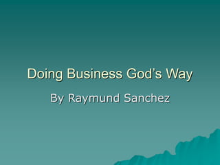 Doing Business God’s Way
By Raymund Sanchez
 
