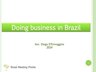 Doing business in Brazil
Avv. Diego D'Ermoggine
2014
1
 