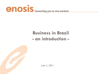 Business in Brazil
- an introduction -




    June 1, 2011
 