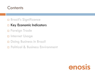Contents

   Brazil’s Significance
   Key Economic Indicators
   Foreign Trade
   Internet Usage
   Doing Business in...