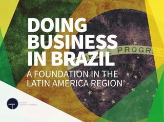 DOING
BUSINESS
INBRAZIL
A FOUNDATION IN THE
LATIN AMERICA REGION
 