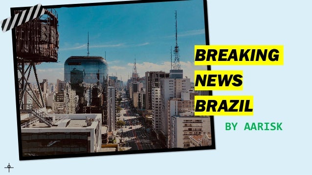 BREAKING
NEWS
BRAZIL
BY AARISK
 