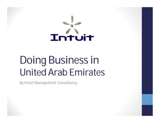 Doing Business in
United Arab Emirates
By Intuit Management Consultancy
 