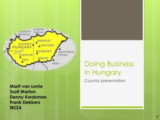 Doing Business in Hungary Country presentation Marit van Lente ZsoltMarton Denny Kwakman Frank Dekkers IBS2A F 