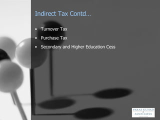 Indirect Tax Contd… Turnover Tax Purchase Tax Secondary and Higher Education Cess 