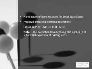 Manufacture of items reserved for Small Scale Sector. Proposals attracting locational restrictions GREAT OPPORTUNITIES FOR US FDI! Note  – The exemption from licensing also applies to all substantial expansion of existing units. 