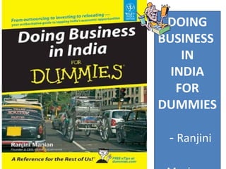 DOING
BUSINESS
    IN
  INDIA
   FOR
DUMMIES

 - Ranjini
 