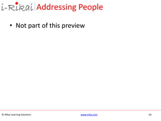 © iRikai Learning Solutions www.irikai.com
Addressing People
54
• Not part of this preview
 
