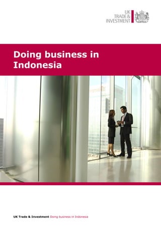 UK Trade & Investment Doing business in Indonesia 
Doing business in Indonesia  