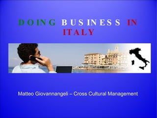 Matteo Giovannangeli – Cross Cultural Management DOING  BUSINESS   IN ITALY 
