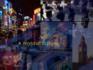 2
A World of cultures
 