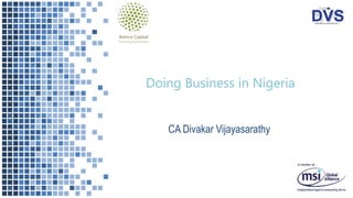 Doing Business in Nigeria
CA Divakar Vijayasarathy
 
